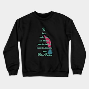 To be a writer does not mean to preach a truth milan kundera by chakibium Crewneck Sweatshirt